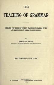 Cover of: The teaching of grammar: Prepared for the use of student-teachers of grammar in the San Francisco State Normal training schools