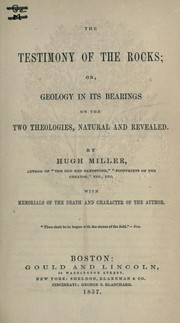 Cover of: The testimony of the rocks: or, Geology in its bearings on the two theologies, natural and revealed