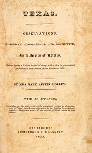 Cover of: Texas: observations, historical, geographical and descriptive, in a series of letters ; written during a visit to Austin's Colony with a view to permanent settlement in that country in the autumn of 1831