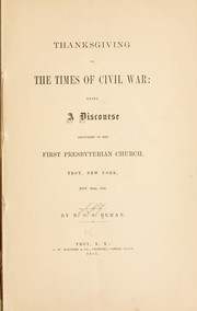 Cover of: Thanksgiving in the times of civil war: being a discourse delivered in the First Presbyterian church, Troy, New York, Nov. 28th, 1861.