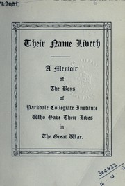 Cover of: Their name liveth: a memoir of the boys of Parkdale Collegiate Institute who gave their lives in the Great War