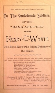 Cover of: These remarks are affectionately dedicated to the Confederate soldiers of the "rank and file," and to Henry L. Wyatt: the first hero who fell in defence of the the South