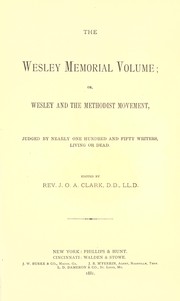 Cover of: The Wesley memorial volume: or, Wesley and the Methodist movement : judged by nearly one hundred and fifty writers, living or dead
