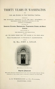 Cover of: Thirty years in Washington; or, Life and scenes in our national capital. by Logan, John A. Mrs.