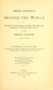 Cover of: Three journeys around the world, or, Travels in the Pacific islands, New Zealand, Australia, Ceylon, India, Egypt, and other oriental countries by J. M. Peebles