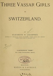 Cover of: Three Vassar girls in Switzerland. by Elizabeth W. Champney