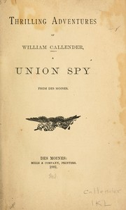 Thrilling adventures of William Callender, a Union spy from Des Moines by William Callender