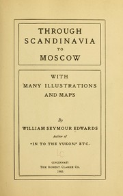 Cover of: Through Scandinavia to Moscow: with many illustrations and maps : by William Seymour Edwards.