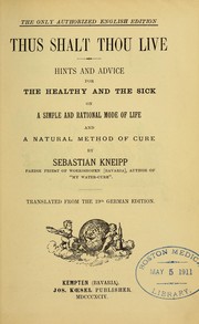 Cover of: Thus shalt thou live: hints and advice for the healthy and the sick on a simple and rational mode of life and a natural method of cure