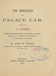 Cover of: To Mexico by palace car: Intended as a guide to her principal cities and capital, and generally as a tourist's introduction to her life and people