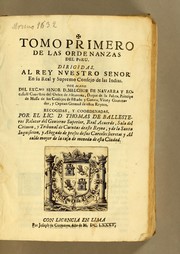 Cover of: Tomo primero de las ordenanzas del Peru: Dirigidas. Al Rey nuestro senor en su Real y Supremo Consejo de las Indias. Por mano del Excmo. senor D. Melchor de Navarra y Rocafull cauallero del Orden de Alacantara, duque de la Palata, principe de Massa de los Consejos de Estado y Guerra, virrey gouernador, y capitan general de estos reynos