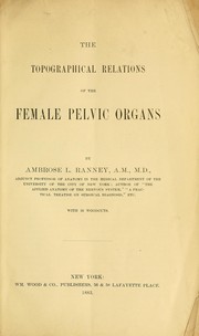Cover of: The topographical relations of the female pelvic organs