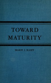 Cover of: Toward maturity by Marie I. Rasey