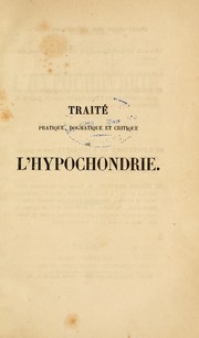 Cover of: Traité pratique, dogmatique et critique de l'hypochondrie