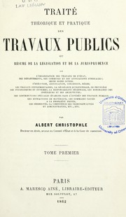 Cover of: Traité théorique et pratique des travaux publics ou résumé de la législation et de la jurisprudence sur l'orgnaisation des travaux de l'État ...