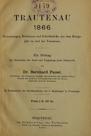 Cover of: Trautenau 1866: Erinnerungen, Erlebnisse und Schriftstucke aus dem Kriegsjahr in und bei Trautenau
