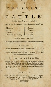 Cover of: A treatise on cattle: shewing the most approved methods of breeding, rearing, and fitting for use, horses, asses, mules, horned cattle, sheep, goats, and swine ; with directions for the proper treatment of them in their several disorders ; to which is added, a dissertation on their contagious diseases