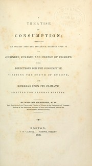 Cover of: A treatise on consumption: embracing an inquiry into the influence exerted upon it by journeys, voyages and change of climate [...]