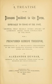 Cover of: A treatise on the diseases incident to the horse by Alexander Dunbar