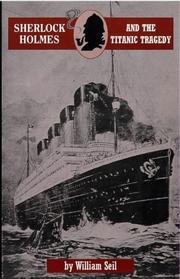 Cover of: Sherlock Holmes and the Titanic tragedy | William Seil