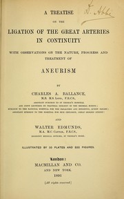 Cover of: A treatise on the ligation of the great arteries in continuity: with observations on the nature, progress and treatment of aneurism