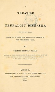 Cover of: A treatise on neuralgic diseases: dependent upon irritation of the spinal marrow and ganglia of the sympathetic nerve