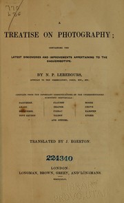 Cover of: A treatise on photography: containing the latest discoveries and improvements appertaining to the daguerreotype