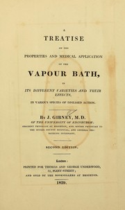 Cover of: A treatise on the properties and medical application of the vapour bath: in its different varieties and their effects : in various species of diseased action