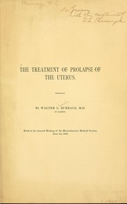Cover of: The treatment of prolapse of the uterus: read at the annual meeting of the Massachusetts Medical Society, June 12, 1900