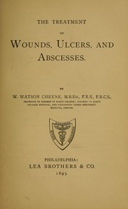 Cover of: The treatment of wounds, ulcers, and abscesses by Cheyne, William Watson Sir