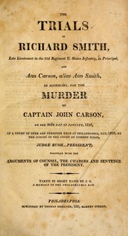 Cover of: The trials of Richard Smith, late lieutenant in the 23d Regiment U. States infantry, as principal, and Ann Carson, alias Ann Smith, as accessary, for the murder of Captain John Carson, on the 20th day of January 1816 by Richard Smith
