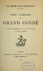 Cover of: Trois familiers du Grand Condé: l'abbé Bourdelot, le père Talon, le père Tixier