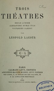 Cover of: Trois théâtres: Émile Augier, Alexandre Dumas fils, Victorien Sardou