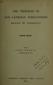 Cover of: The troubles of our Catholic fore-fathers related by themselves by Morris, John