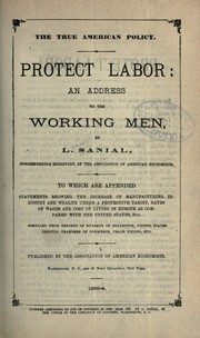 Cover of: The true American policy: Protect labor: an address to the working men
