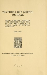 Cover of: Tryphena Ely White's journal: being a record, written one hundred years ago, of the daily life of a young lady of Puritan heritage