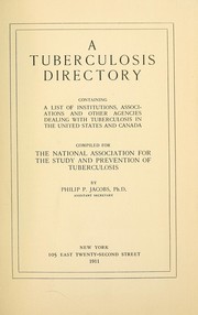 Cover of: A tuberculosis directory: containing a list of institutions, associations, and other agencies dealing with tuberculosis in the United States and Canada