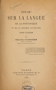 Cover of: Étude sur la langue de la rhétorique et de la critique littéraire dans Cicéron by Charles Causeret