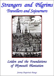 Cover of: Strangers and Pilgrims, Travellers and Sojourners: Leiden and the foundations of Plymouth Plantation