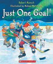Cover of: Just One Goal! by [by] Robert Munsch; illustrated by Michael Martchenko.