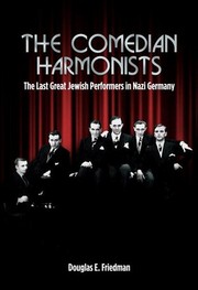 The Comedian Harmonists by Douglas E. Friedman