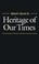 Cover of: Heritage of our times