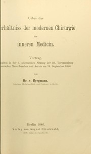 Cover of: Ueber das Verhältniss der modernen Chirurgie zur inneren Medicin: Vortrag gehalten in der 3. allgemeinen Sitzung der 59. Versammlung deutscher naturforscher und Aerzte am 24. September 1886