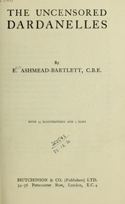 Cover of: The uncensored Dardanelles by Ellis Ashmead-Bartlett