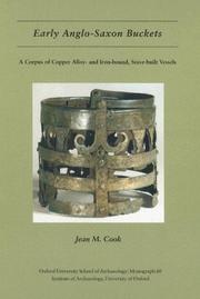 EARLY ANGLO-SAXON BUCKETS: A CORPUS OF COPPER ALLOY- AND IRON-BOUND, STAVE-BUILT VESSELS; ED. BY BIRTE BRUGMANN by JEAN MARY COOK, Jean Cook, Birte Brugmann, Vera I. Evison