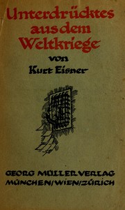 Cover of: Unterdrücktes aus dem Weltkrieg by Kurt Eisner