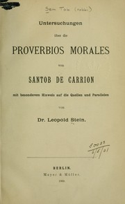 Cover of: Untersuchungen über die Proverbios morales von Santob de Carrion: mit besonderem Hinweis auf die Quellen und Parallelen