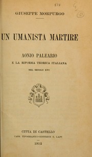 Cover of: Un umanista martire, Aonio Paleario e la Riforma teorica italiana nel secolo 16 by Giuseppe Morpurgo