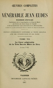 Cover of: Œuvres complètes du vénérable Jean Eudes, missionnaire apostolique: insituteur de la Congrégation de Jésus et Marie, de l'Ordre de Notre-Dame de charité, et de la Société des enfants du Cœur admirable de la Mère de Dieu; auteur du culte liturgique des SS. Cœurs de Jésus et Marie