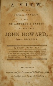 Cover of: A view of the life, travels and philanthropic labors of the late John Howard, Esquire, L.L.D. F.R.S.